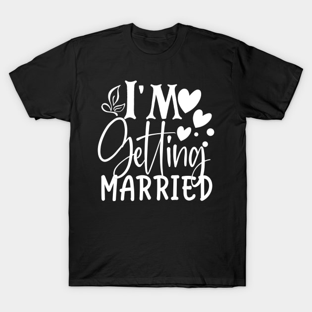 I'm Getting Married T-Shirt by kimmieshops